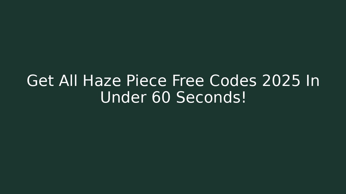 Get All Haze Piece Free Codes 2025 In Under 60 Seconds!