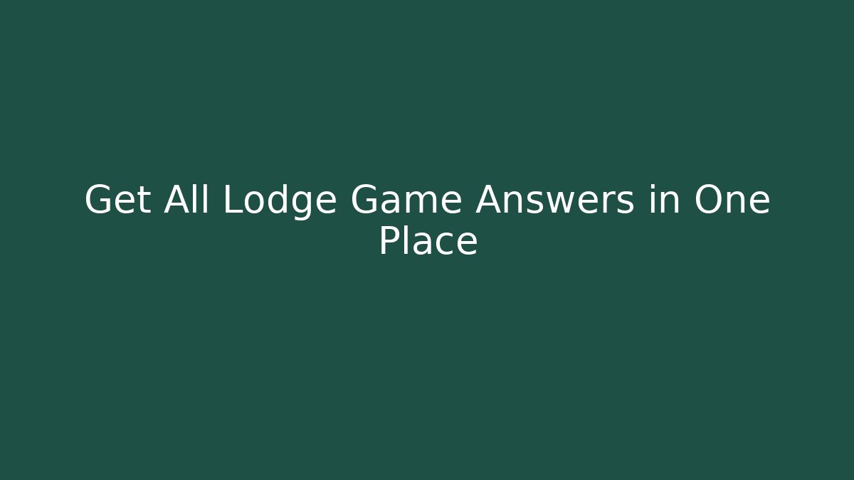 Get All Lodge Game Answers in One Place