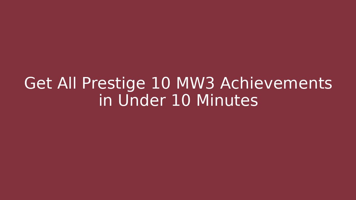 Get All Prestige 10 MW3 Achievements in Under 10 Minutes
