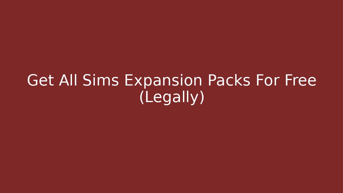 Get All Sims Expansion Packs For Free (Legally)