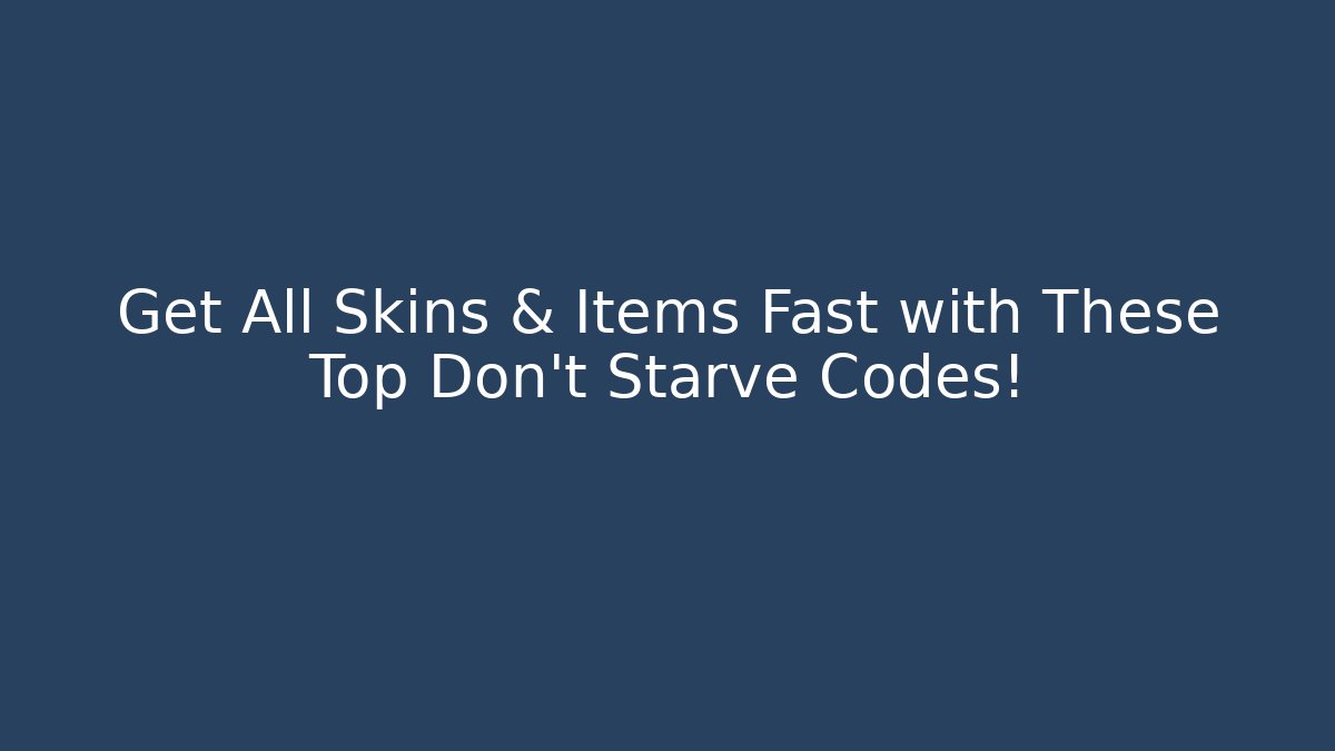 Get All Skins & Items Fast with These Top Don't Starve Codes!