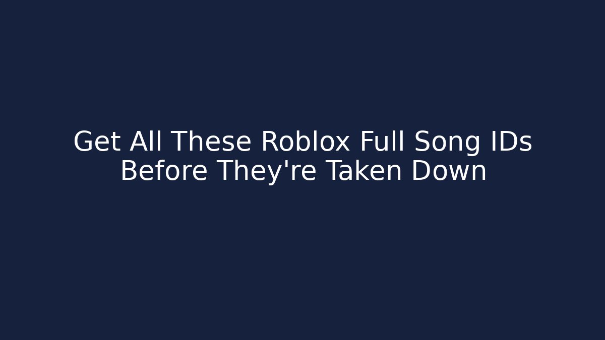 Get All These Roblox Full Song IDs Before They're Taken Down