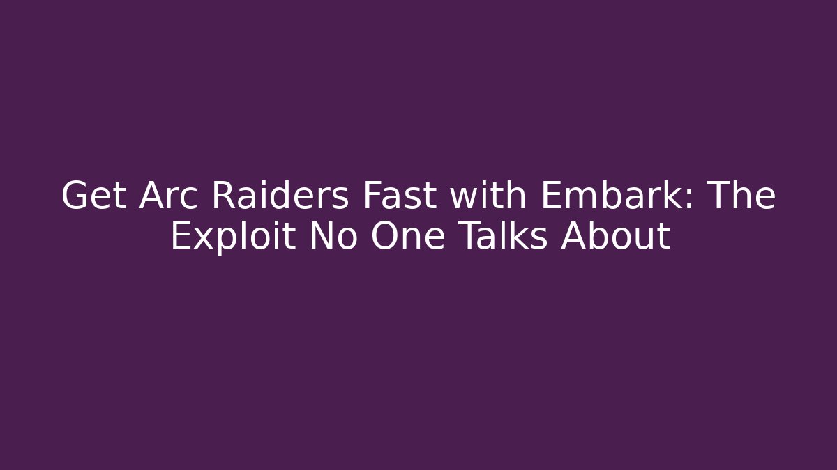 Get Arc Raiders Fast with Embark: The Exploit No One Talks About - Critter Realm