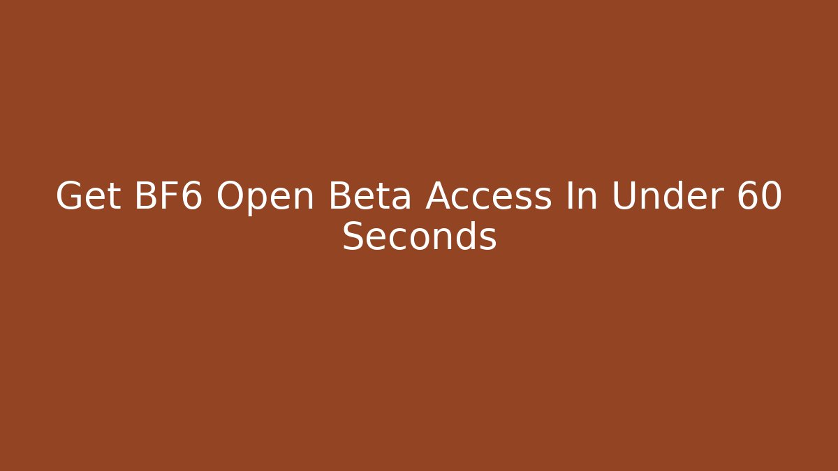 Get BF6 Open Beta Access In Under 60 Seconds
