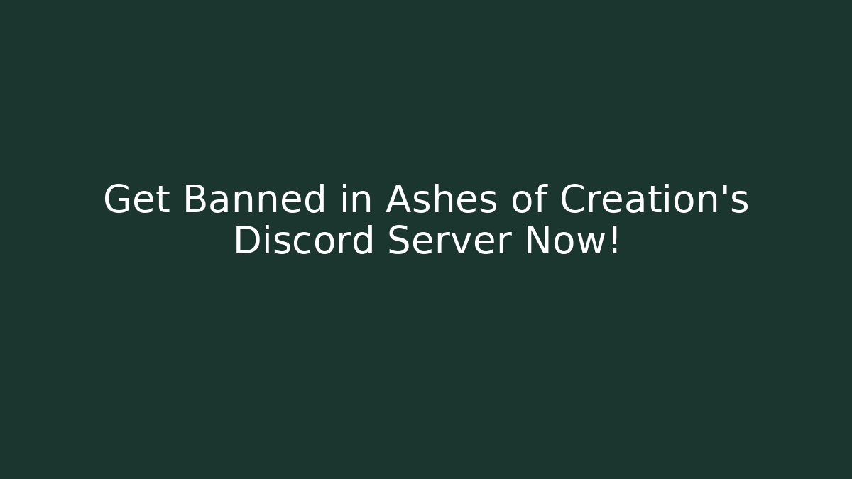 Get Banned in Ashes of Creation's Discord Server Now!
