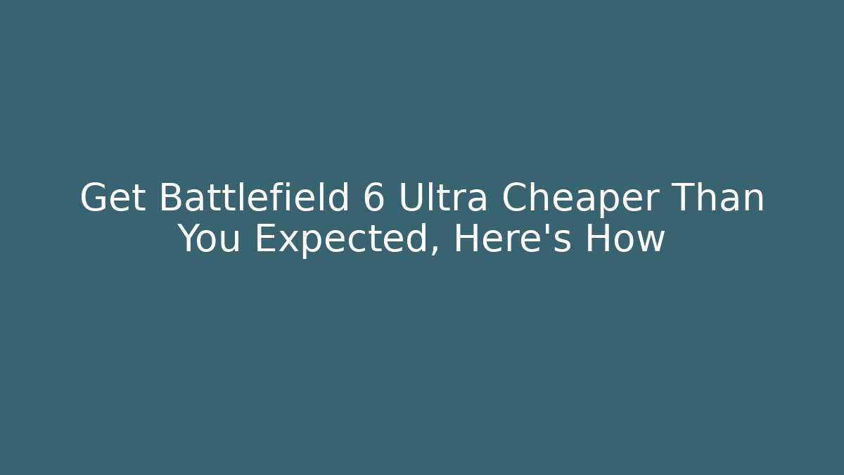 Get Battlefield 6 Ultra Cheaper Than You Expected, Here's How