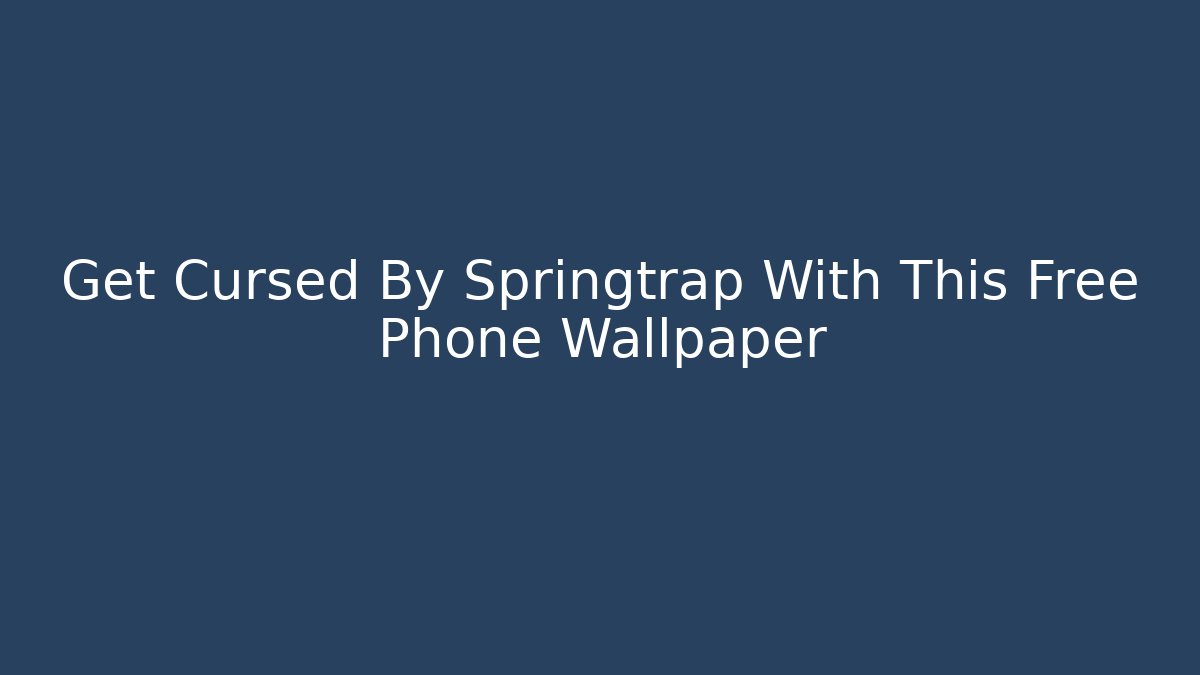 Get Cursed By Springtrap With This Free Phone Wallpaper