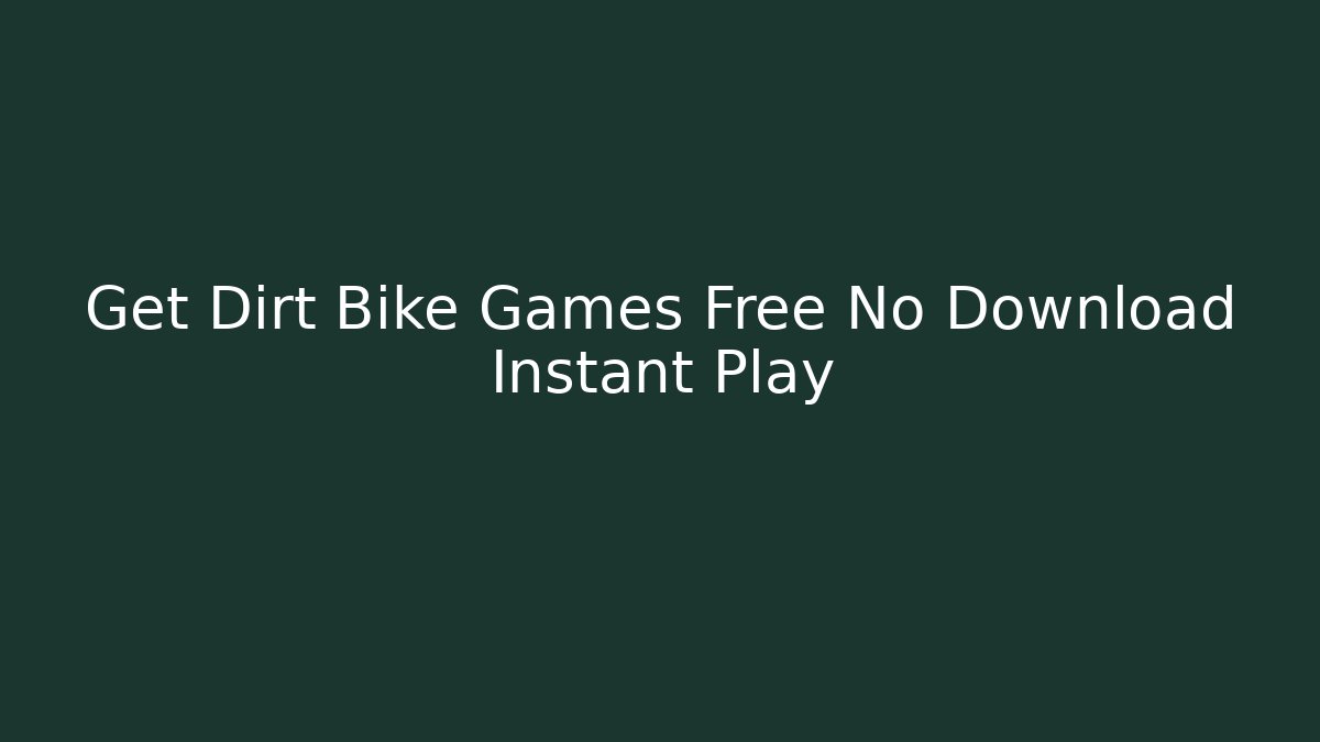 Get Dirt Bike Games Free No Download Instant Play