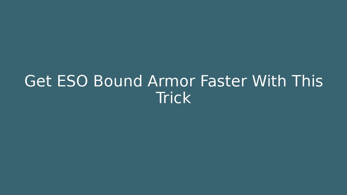 Get ESO Bound Armor Faster With This Trick