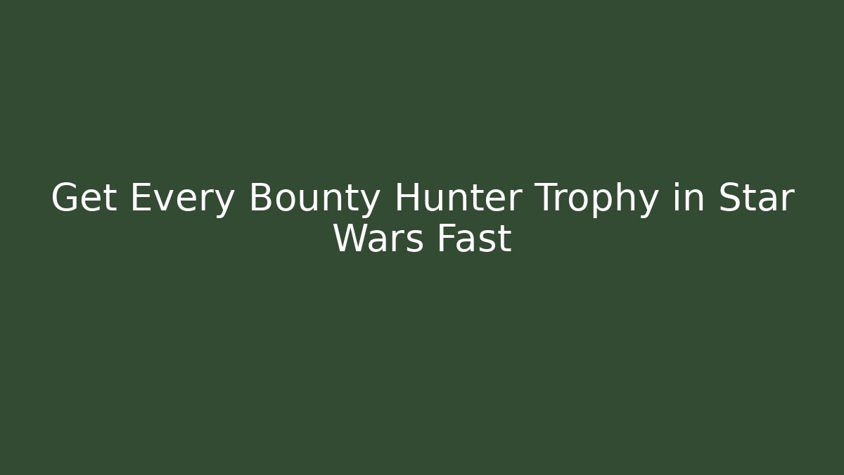 Get Every Bounty Hunter Trophy in Star Wars Fast