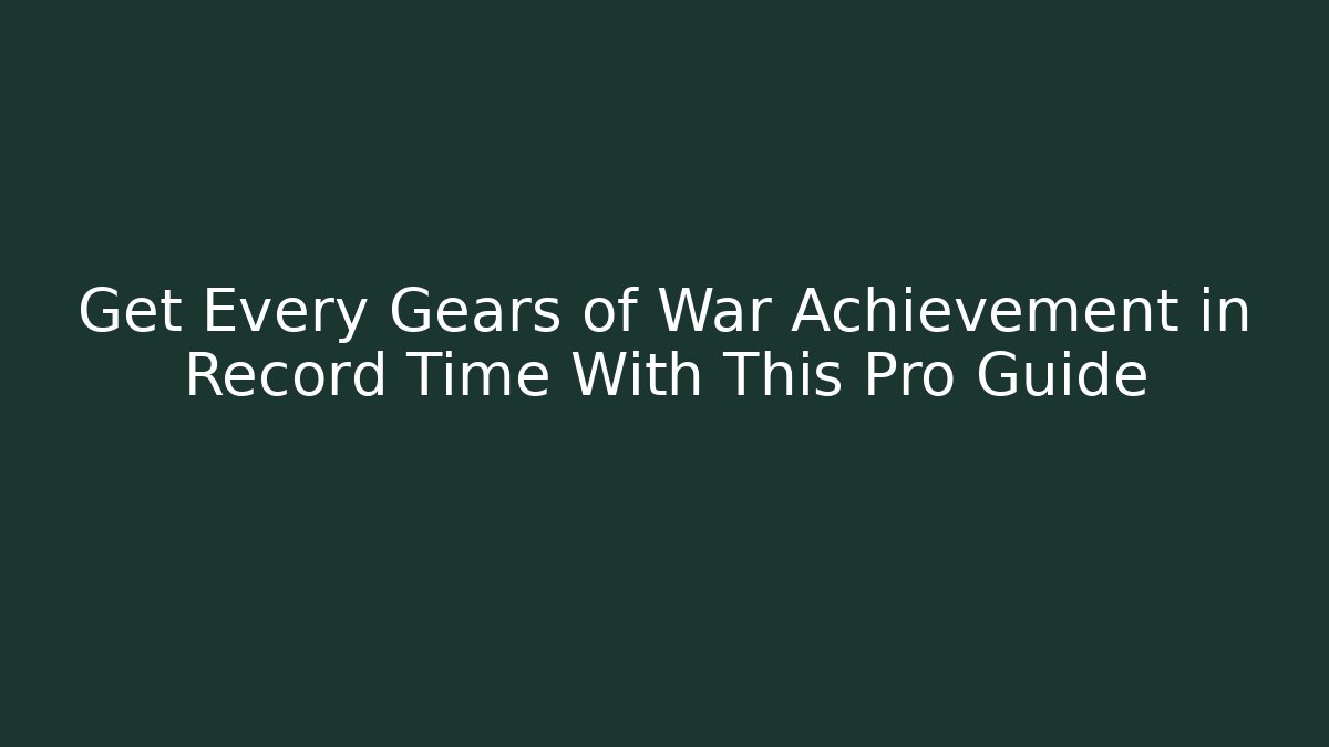Get Every Gears of War Achievement in Record Time With This Pro Guide