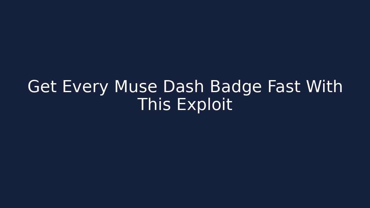 Get Every Muse Dash Badge Fast With This Exploit