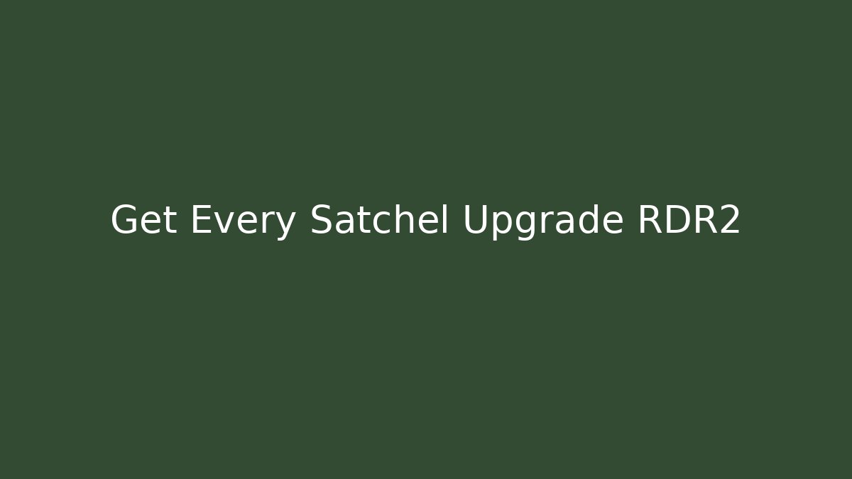 Get Every Satchel Upgrade RDR2