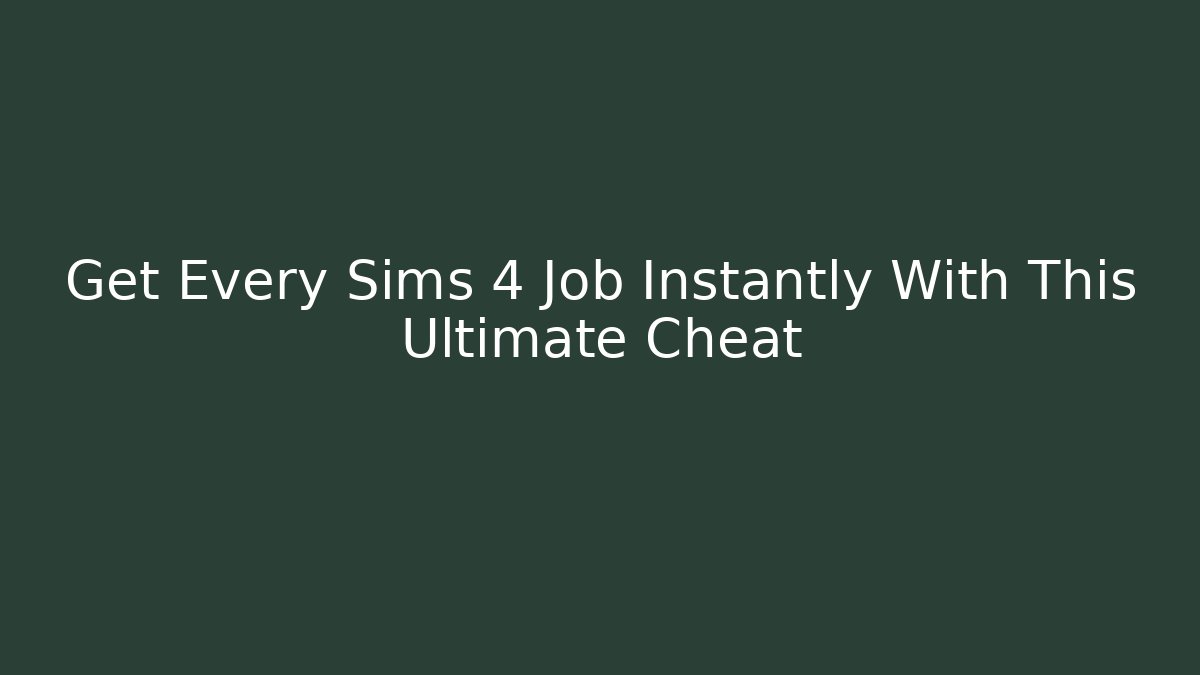 Get Every Sims 4 Job Instantly With This Ultimate Cheat - Critter Realm