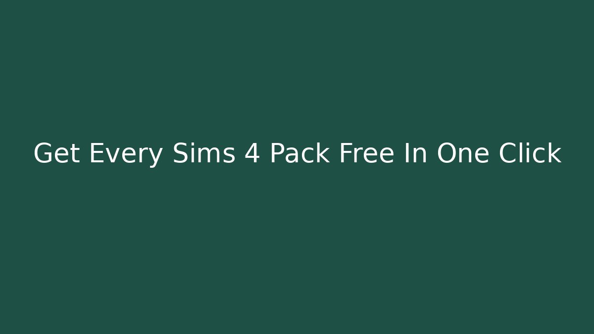 Get Every Sims 4 Pack Free In One Click - Critter Realm