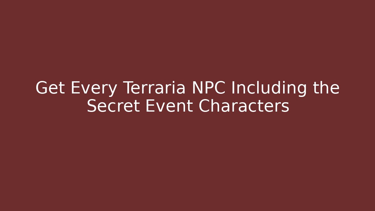 Get Every Terraria NPC Including the Secret Event Characters