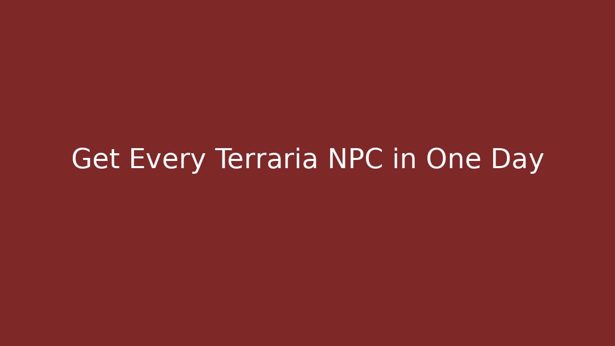 Get Every Terraria NPC in One Day