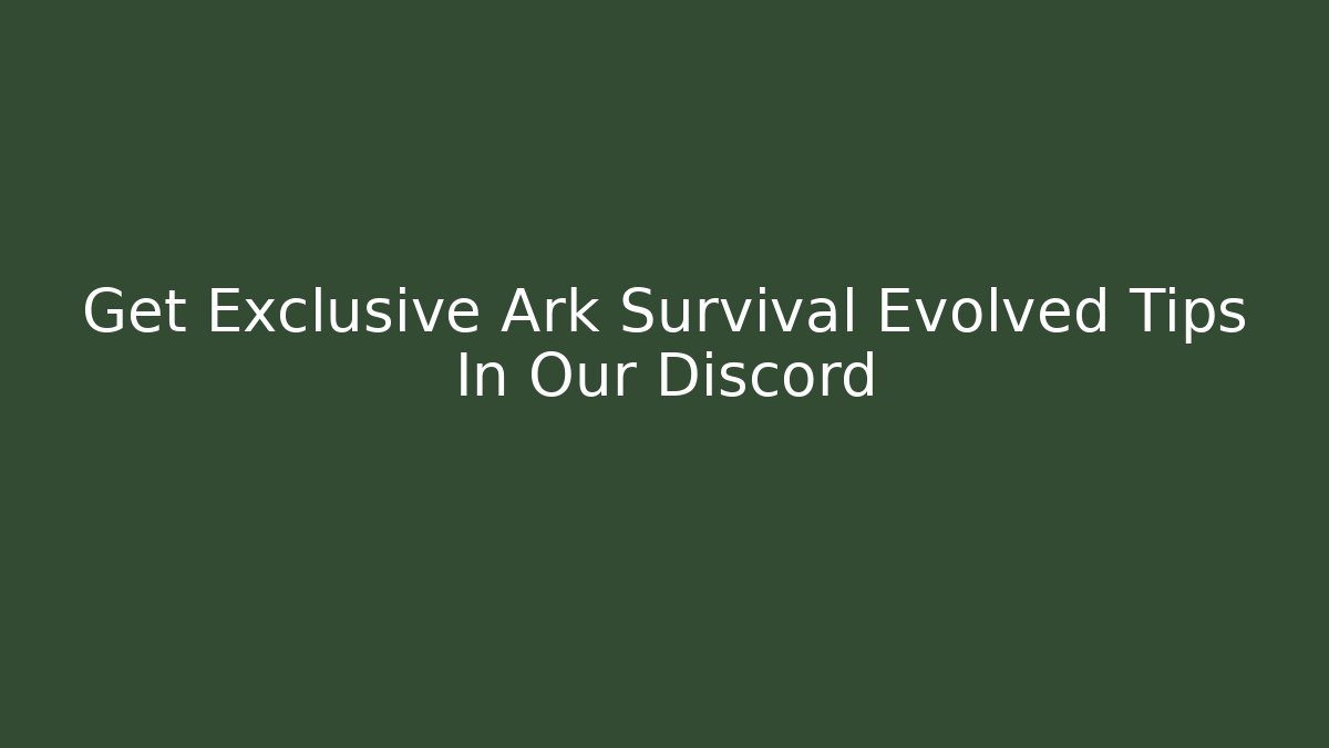 Get Exclusive Ark Survival Evolved Tips In Our Discord