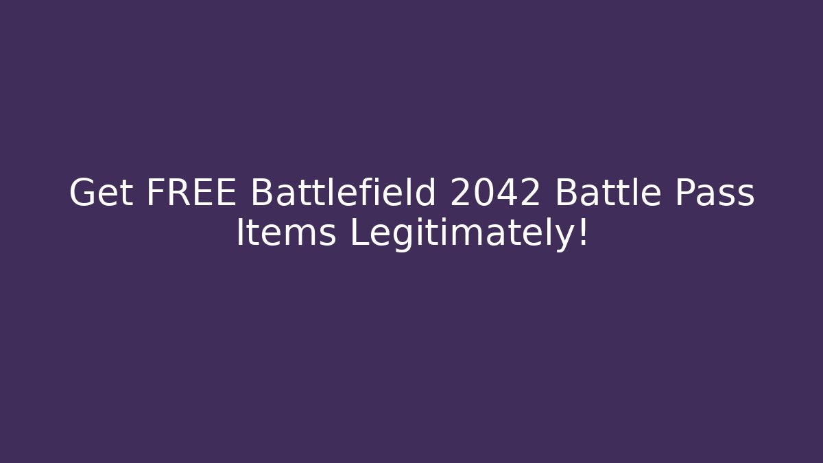 Get FREE Battlefield 2042 Battle Pass Items Legitimately!