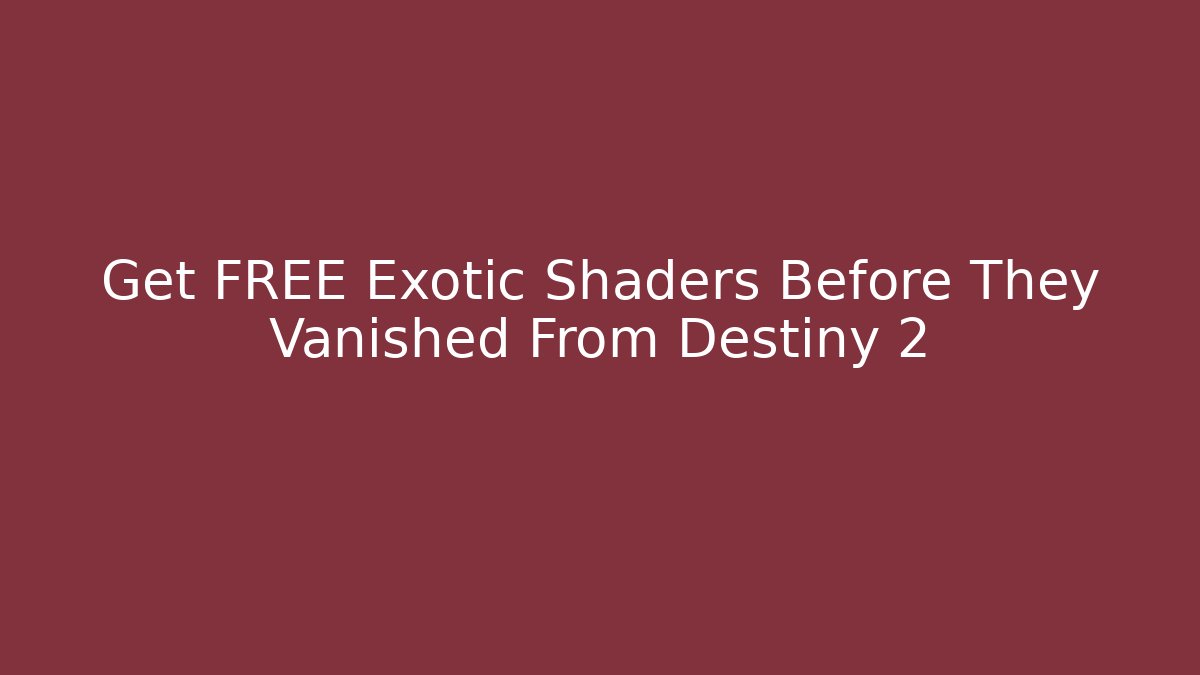 Get FREE Exotic Shaders Before They Vanished From Destiny 2 - Critter Realm