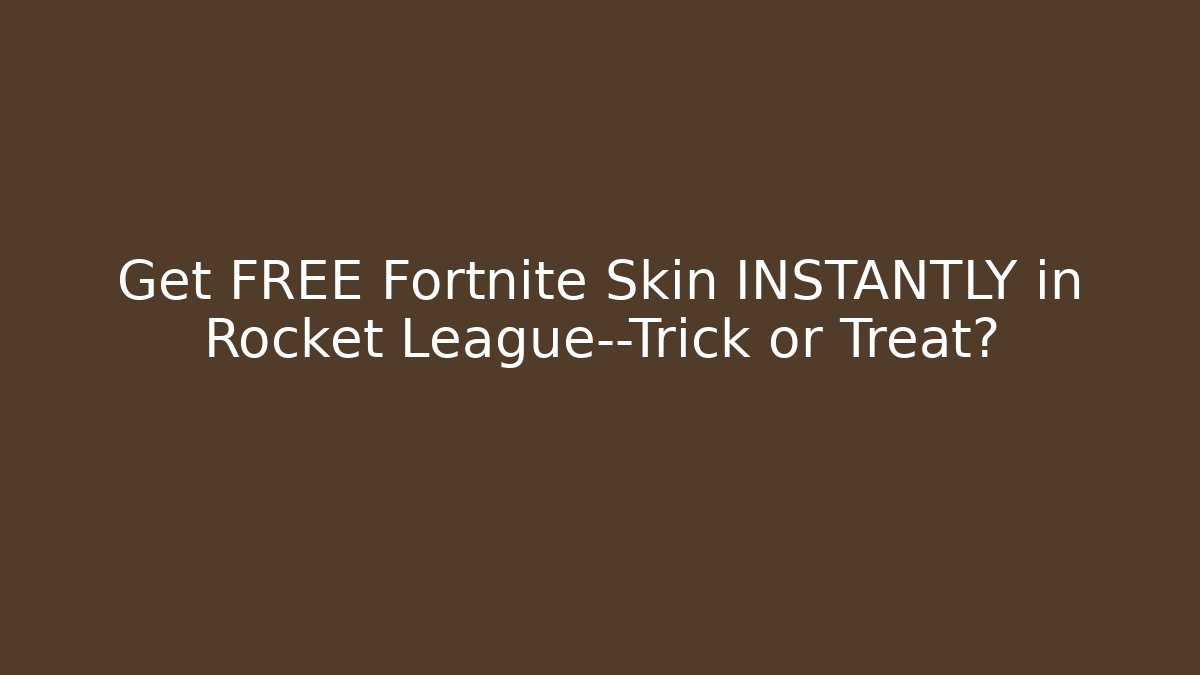 Get FREE Fortnite Skin INSTANTLY in Rocket League—Trick or Treat?