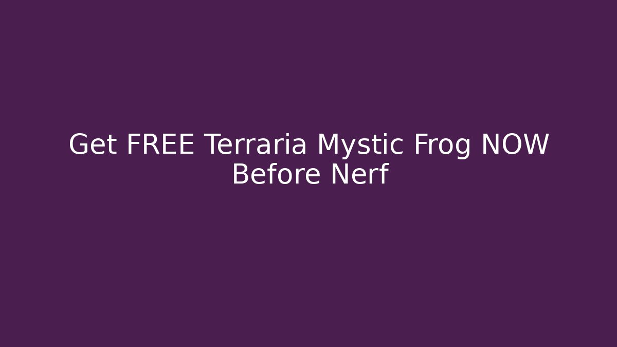 Get FREE Terraria Mystic Frog NOW Before Nerf