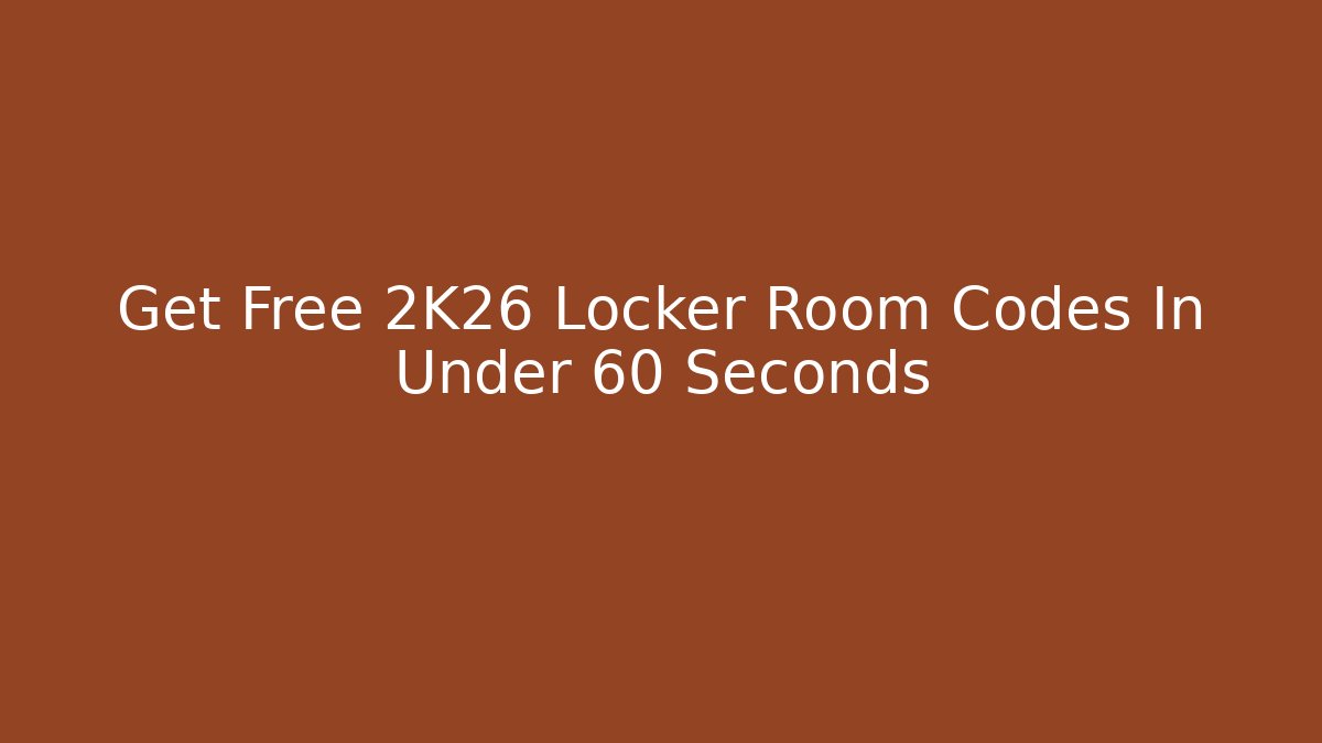 Get Free 2K26 Locker Room Codes In Under 60 Seconds