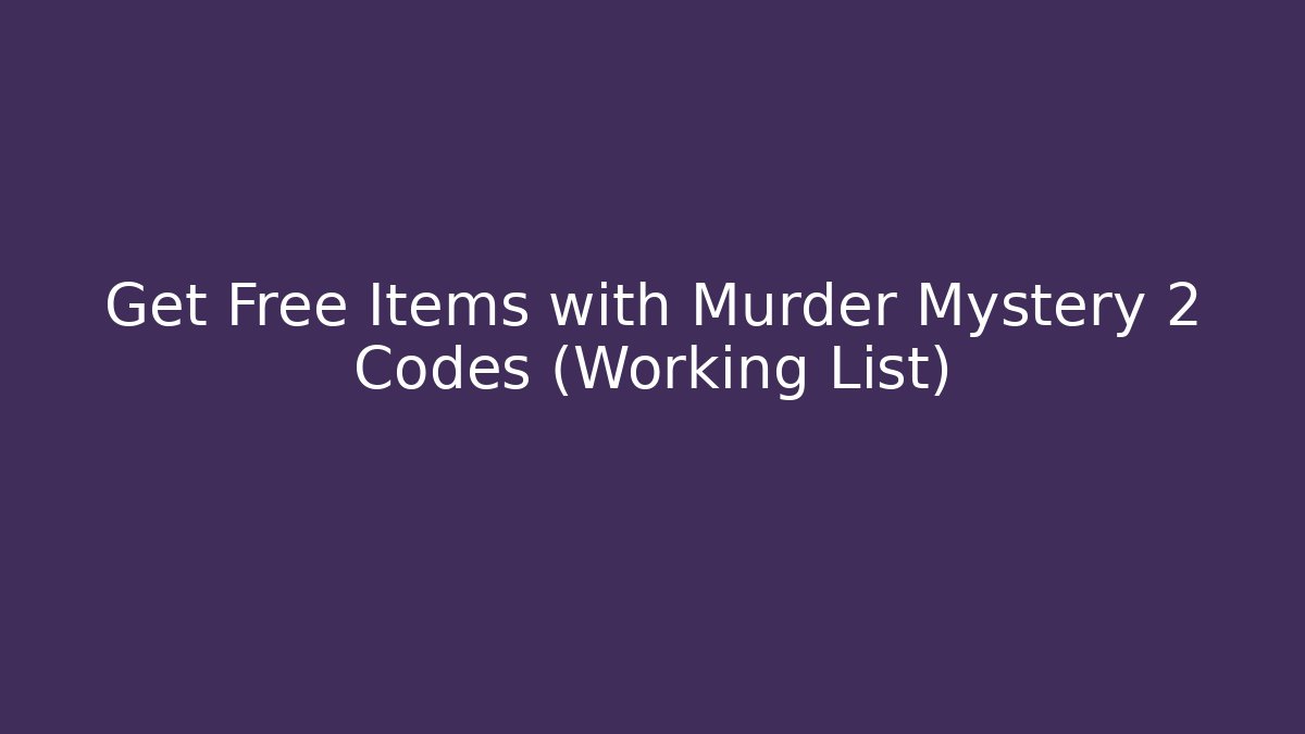 Get Free Items with Murder Mystery 2 Codes (Working List)