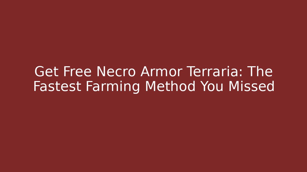 Get Free Necro Armor Terraria: The Fastest Farming Method You Missed