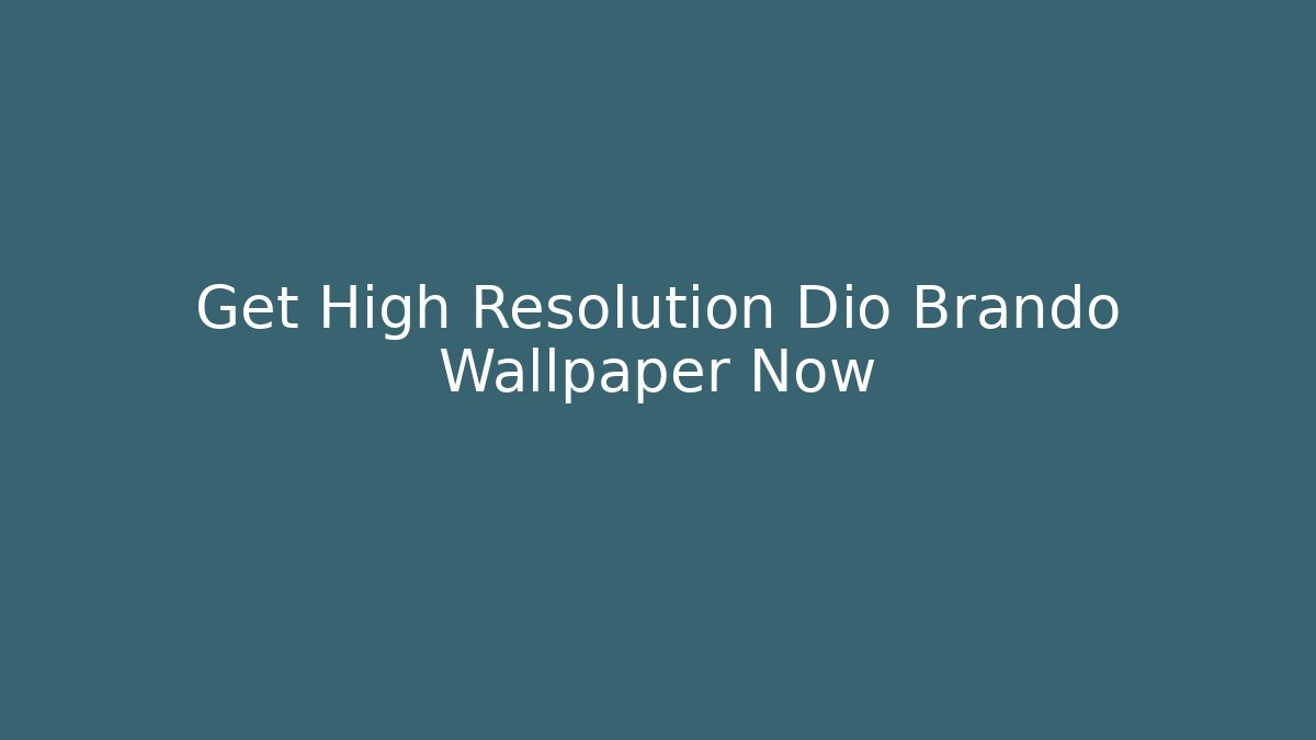 Get High Resolution Dio Brando Wallpaper Now