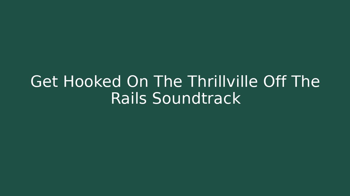 Get Hooked On The Thrillville Off The Rails Soundtrack