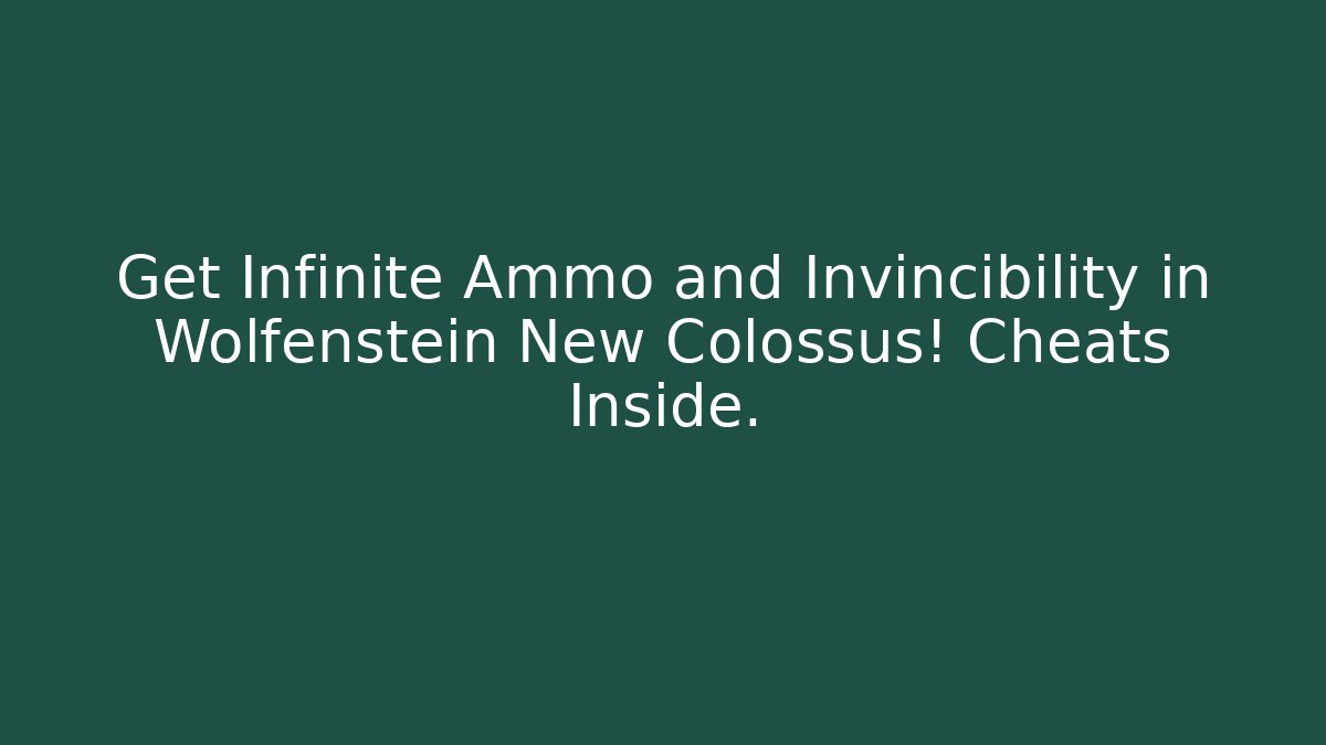 Get Infinite Ammo and Invincibility in Wolfenstein New Colossus! Cheats Inside.