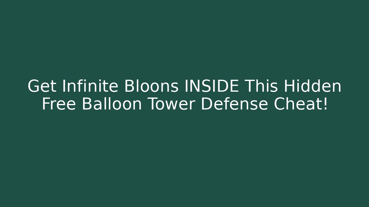 Get Infinite Bloons INSIDE This Hidden Free Balloon Tower Defense Cheat!