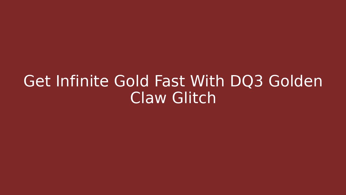 Get Infinite Gold Fast With DQ3 Golden Claw Glitch