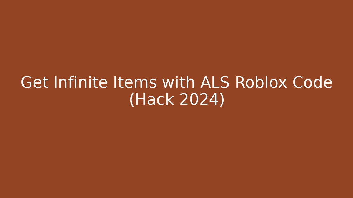 Get Infinite Items with ALS Roblox Code (Hack 2024)