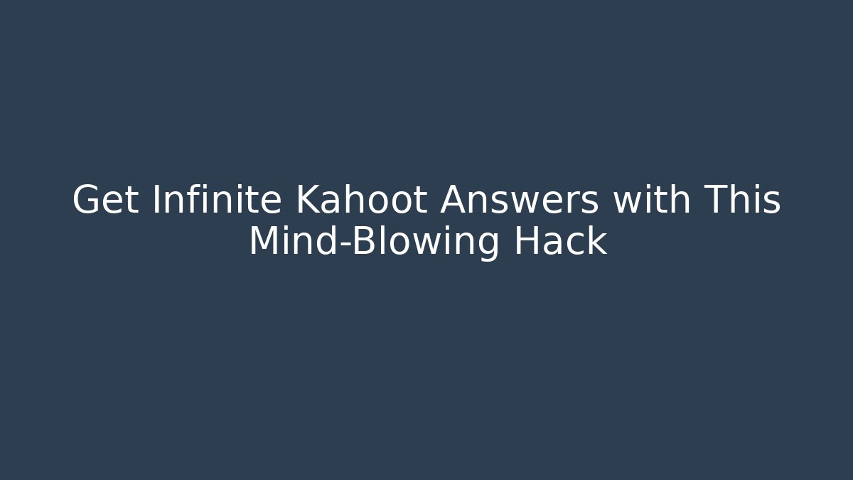 Get Infinite Kahoot Answers with This Mind-Blowing Hack