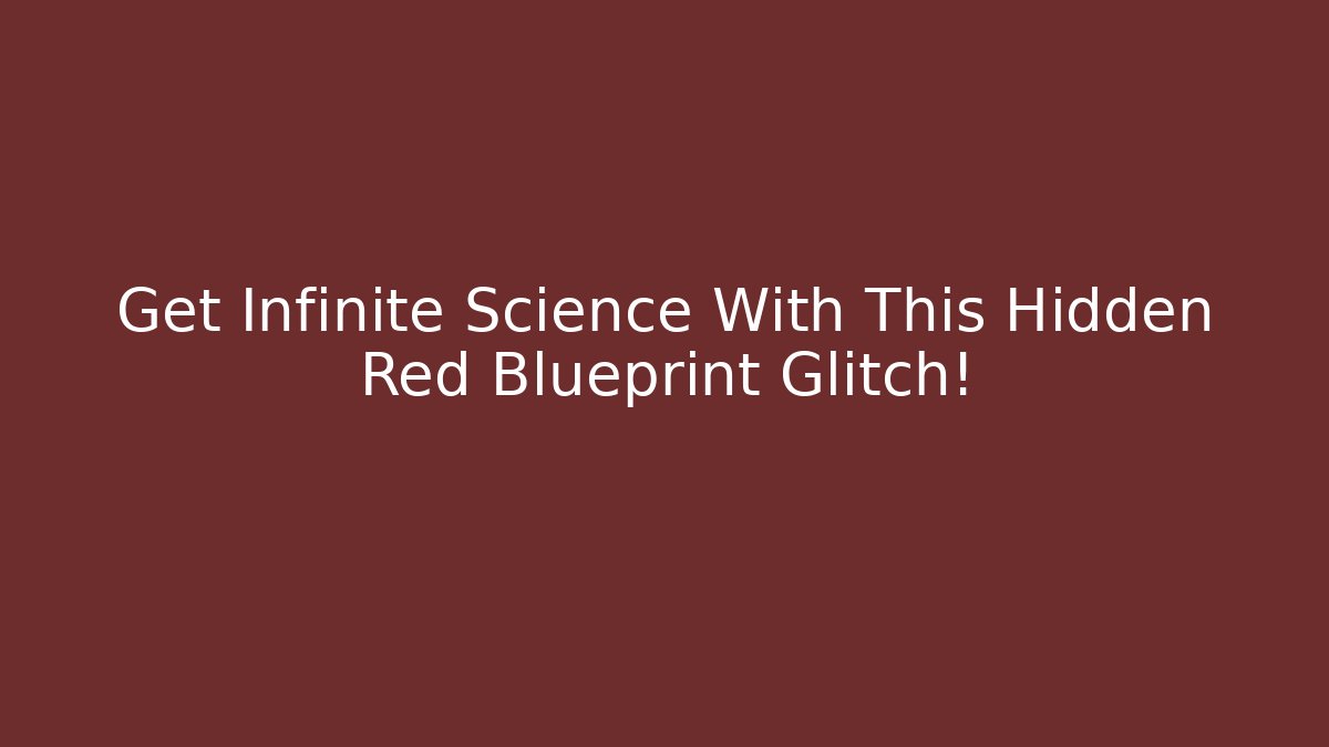 Get Infinite Science With This Hidden Red Blueprint Glitch!