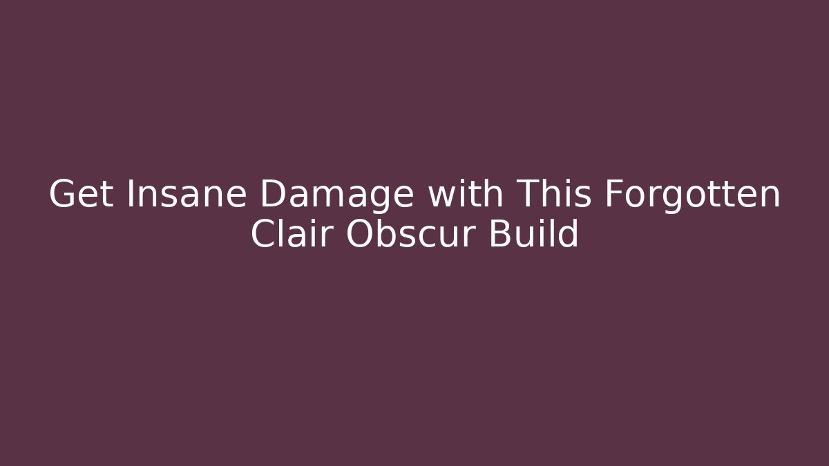Get Insane Damage with This Forgotten Clair Obscur Build