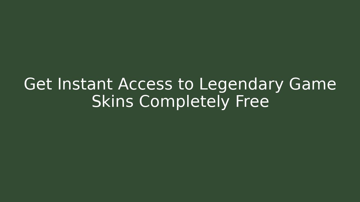 Get Instant Access to Legendary Game Skins Completely Free