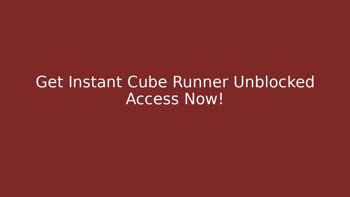 Get Instant Cube Runner Unblocked Access Now! - Critter Realm