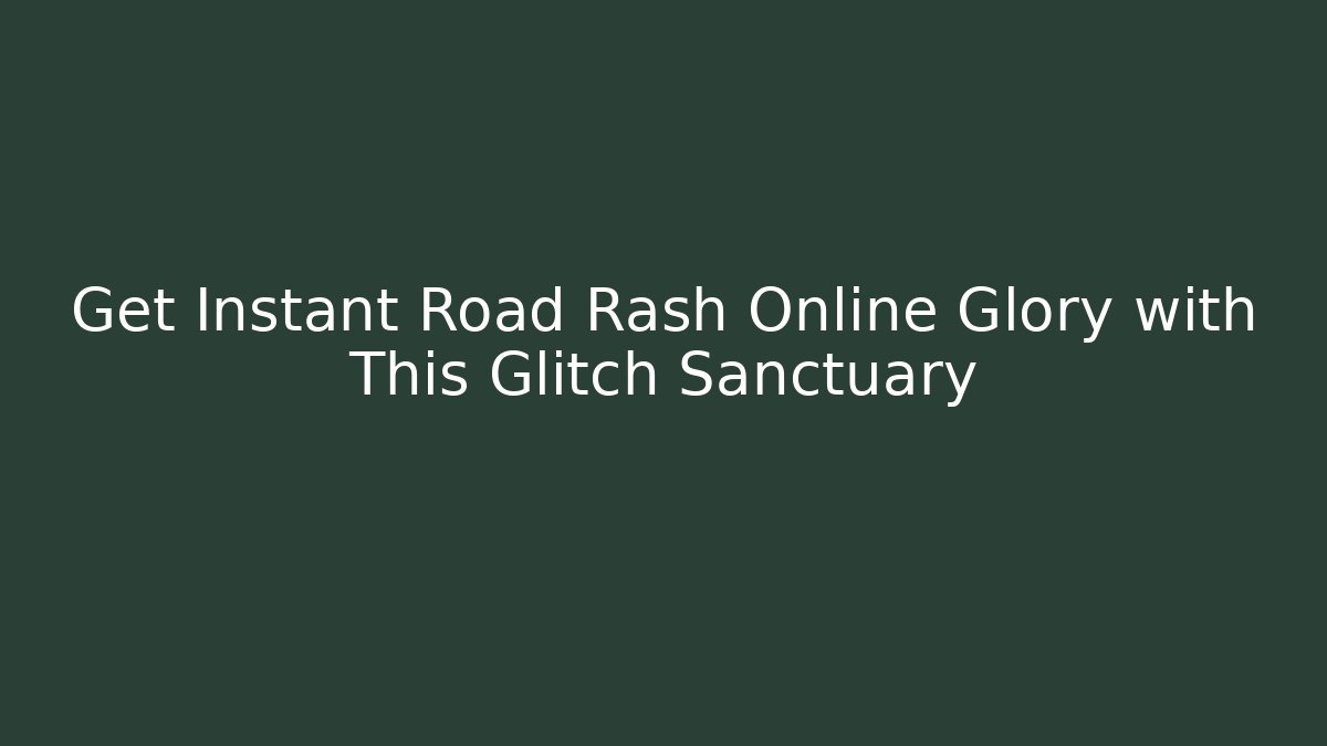 Get Instant Road Rash Online Glory with This Glitch Sanctuary - Critter Realm