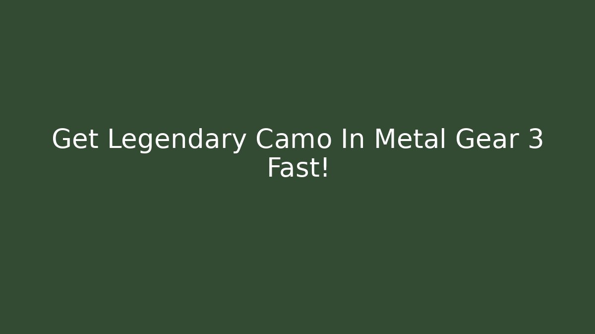 Get Legendary Camo In Metal Gear 3 Fast!