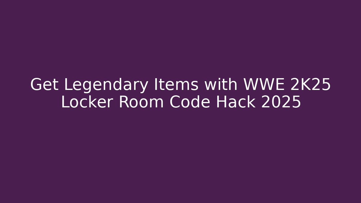 Get Legendary Items with WWE 2K25 Locker Room Code Hack 2025
