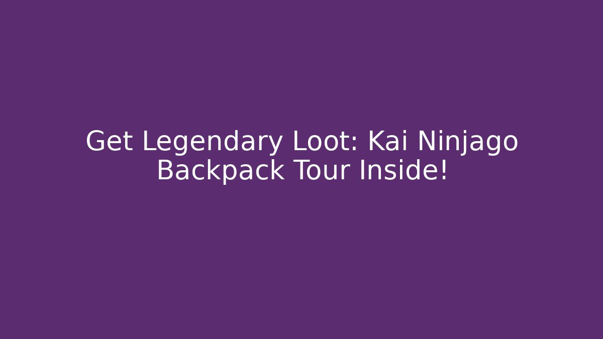 Get Legendary Loot: Kai Ninjago Backpack Tour Inside!