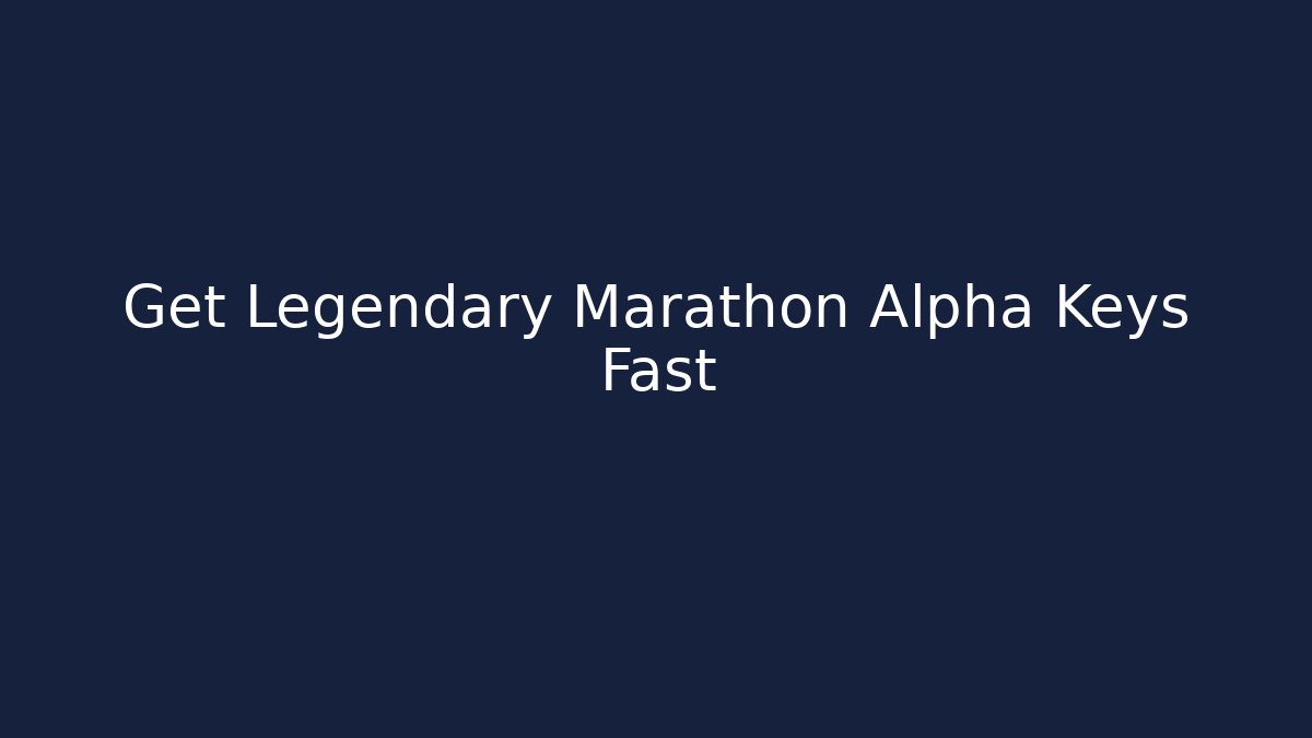 Get Legendary Marathon Alpha Keys Fast