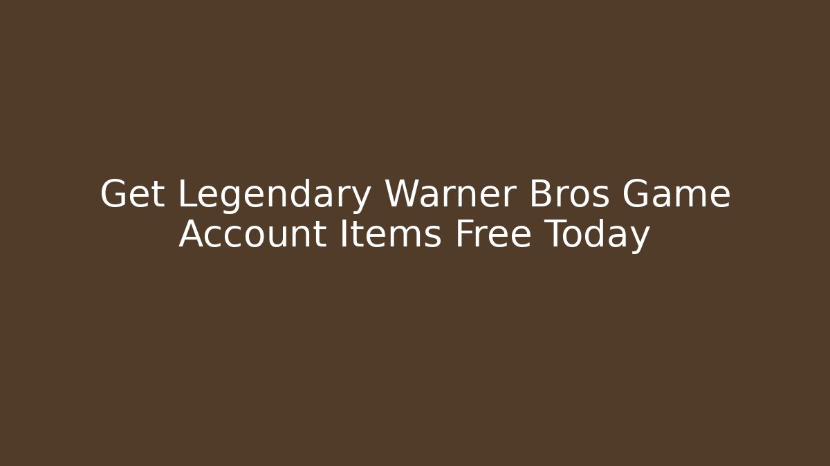 Get Legendary Warner Bros Game Account Items Free Today