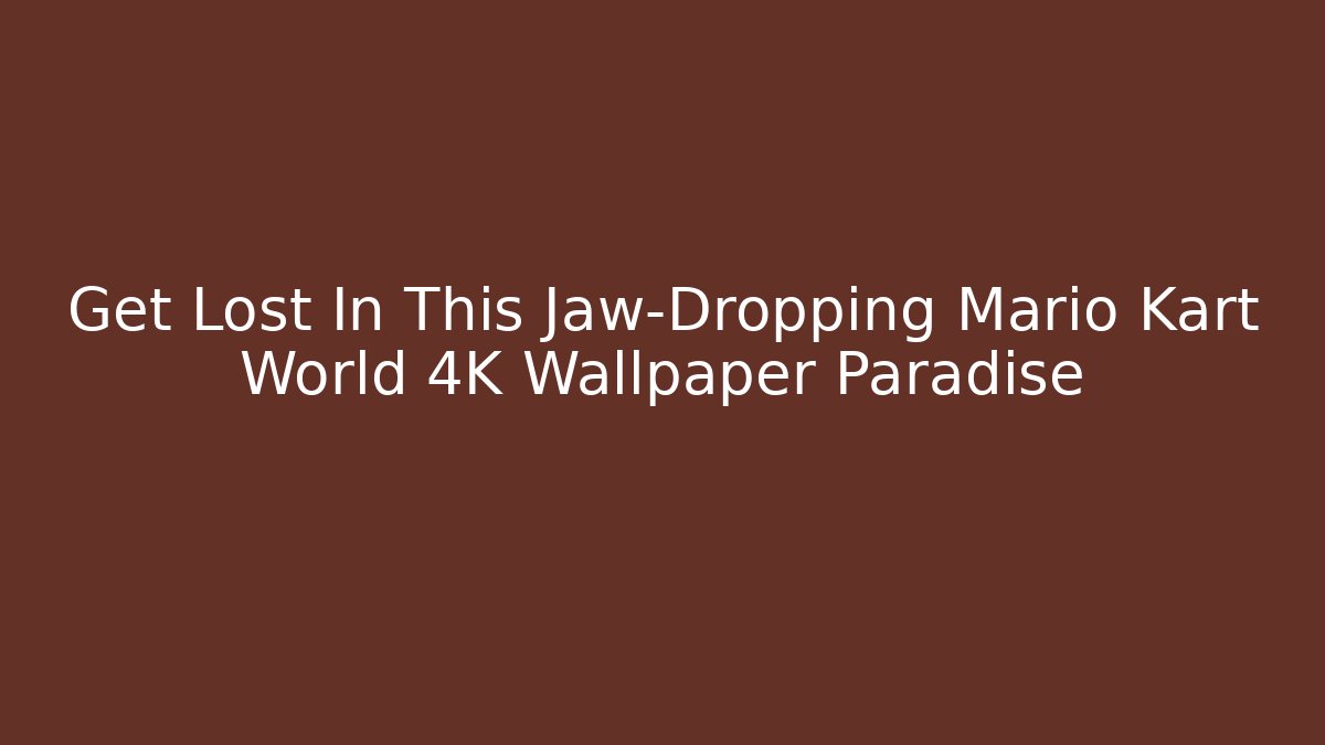 Get Lost In This Jaw-Dropping Mario Kart World 4K Wallpaper Paradise