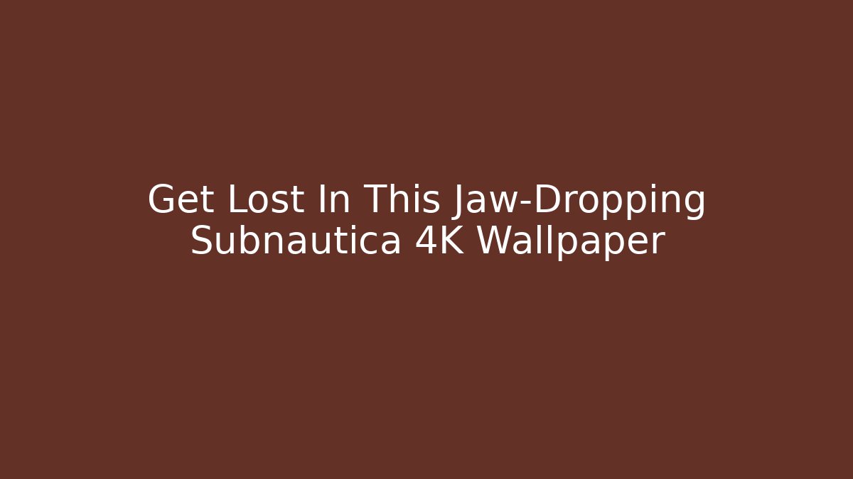 Get Lost In This Jaw-Dropping Subnautica 4K Wallpaper - Critter Realm