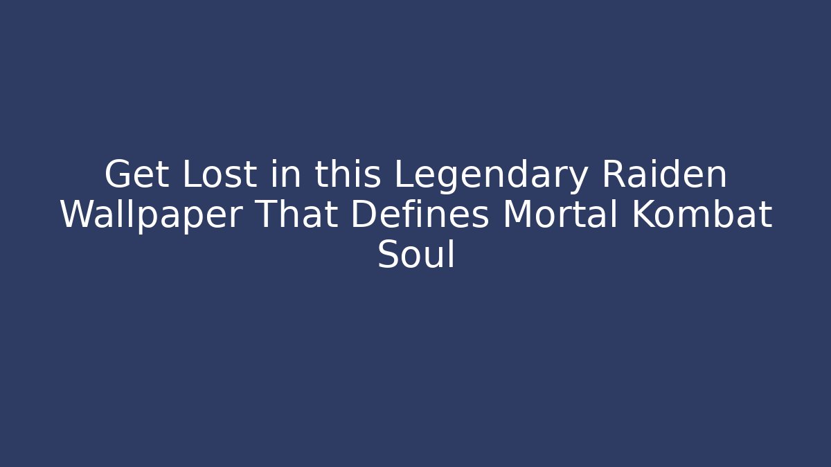 Get Lost in this Legendary Raiden Wallpaper That Defines Mortal Kombat Soul