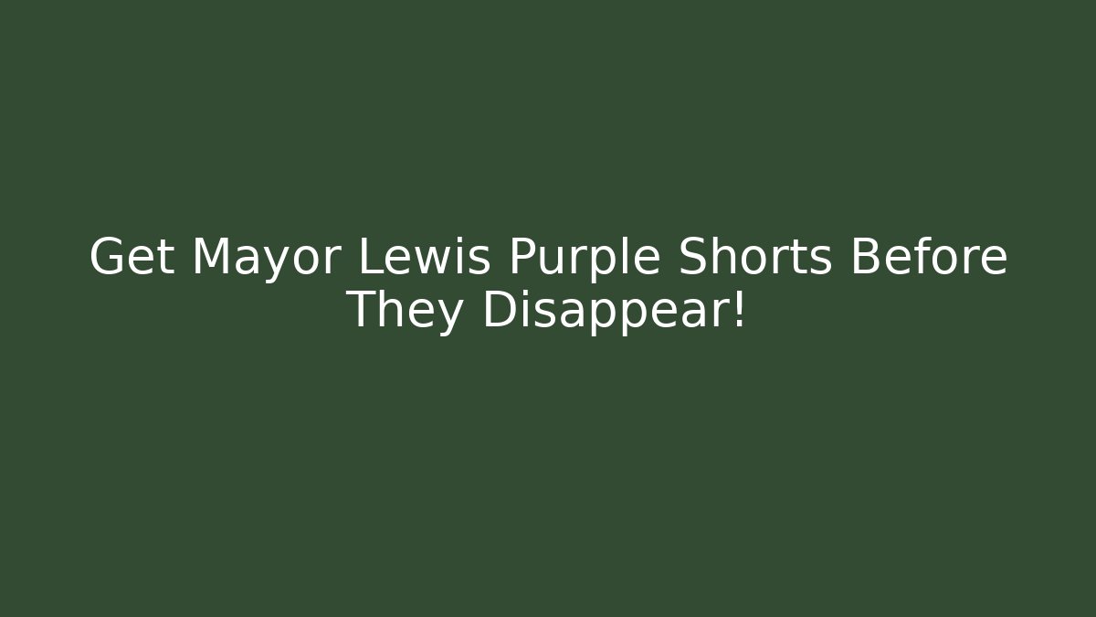 Get Mayor Lewis Purple Shorts Before They Disappear!